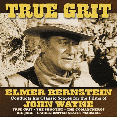 Cover art for True Grit: Elmer Bernstein Conducts His Classic Scores For The Films of John Wayne