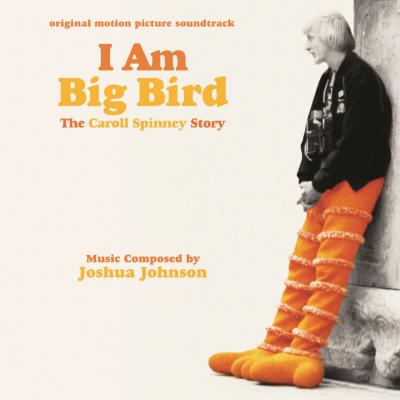 Cover art for I Am Big Bird: The Caroll Spinney Story (Original Motion Picture Soundtrack)