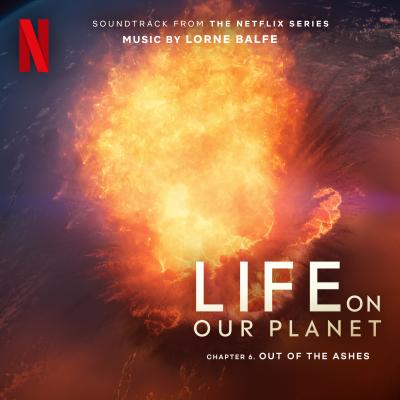 Cover art for Out of the Ashes: Chapter 6 (Soundtrack from the Netflix Series "Life on Our Planet")