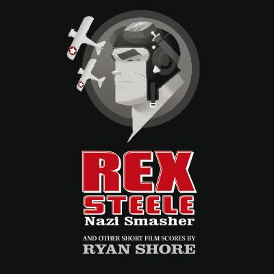 Cover art for Rex Steele: Nazi Smasher and Other Short Film Scores by Ryan Shore
